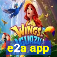 e2a app